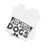 I Don't Always Talk About Dogs T-Shirt | Funny Dog Lover Gift