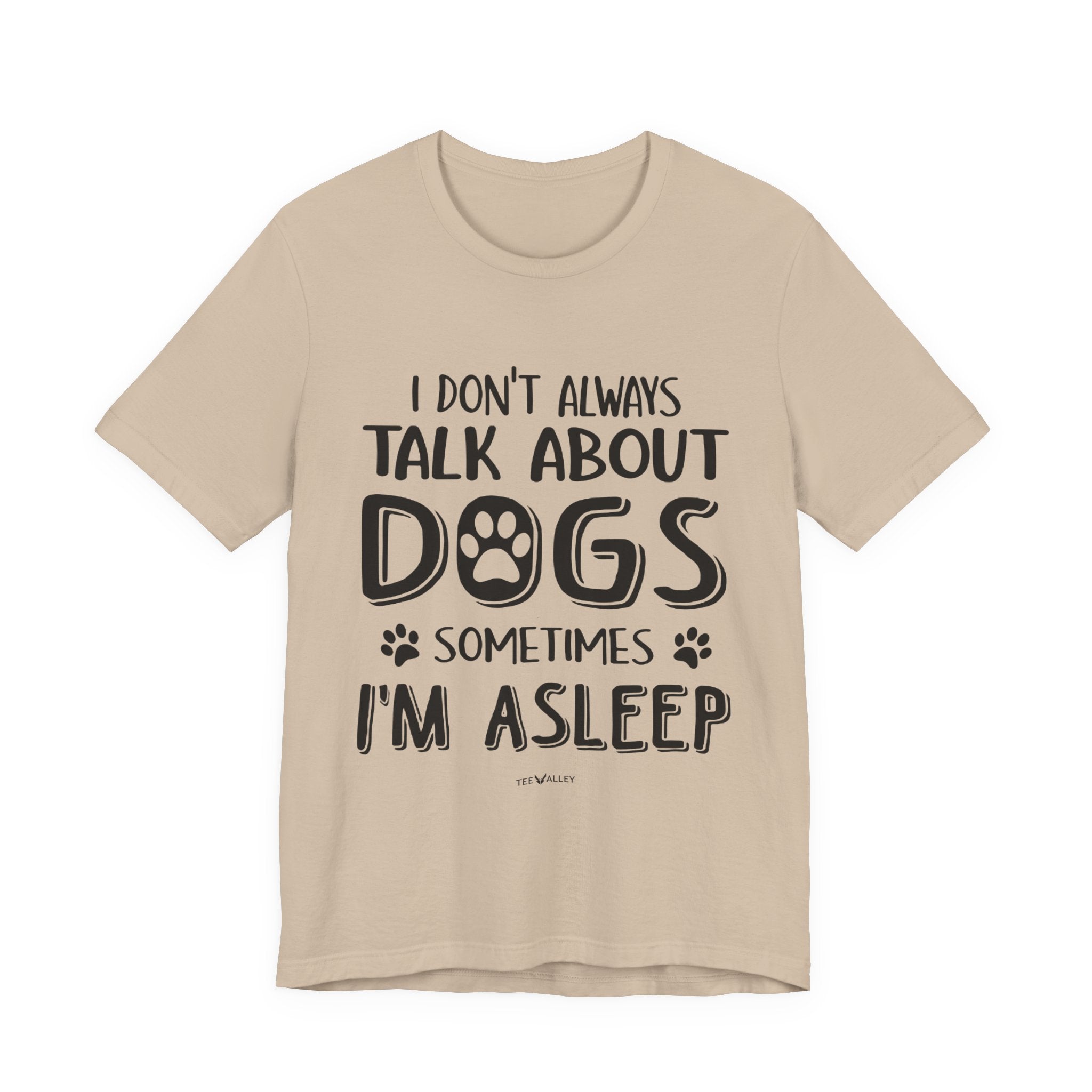 I Don't Always Talk About Dogs T-Shirt | Funny Dog Lover Gift