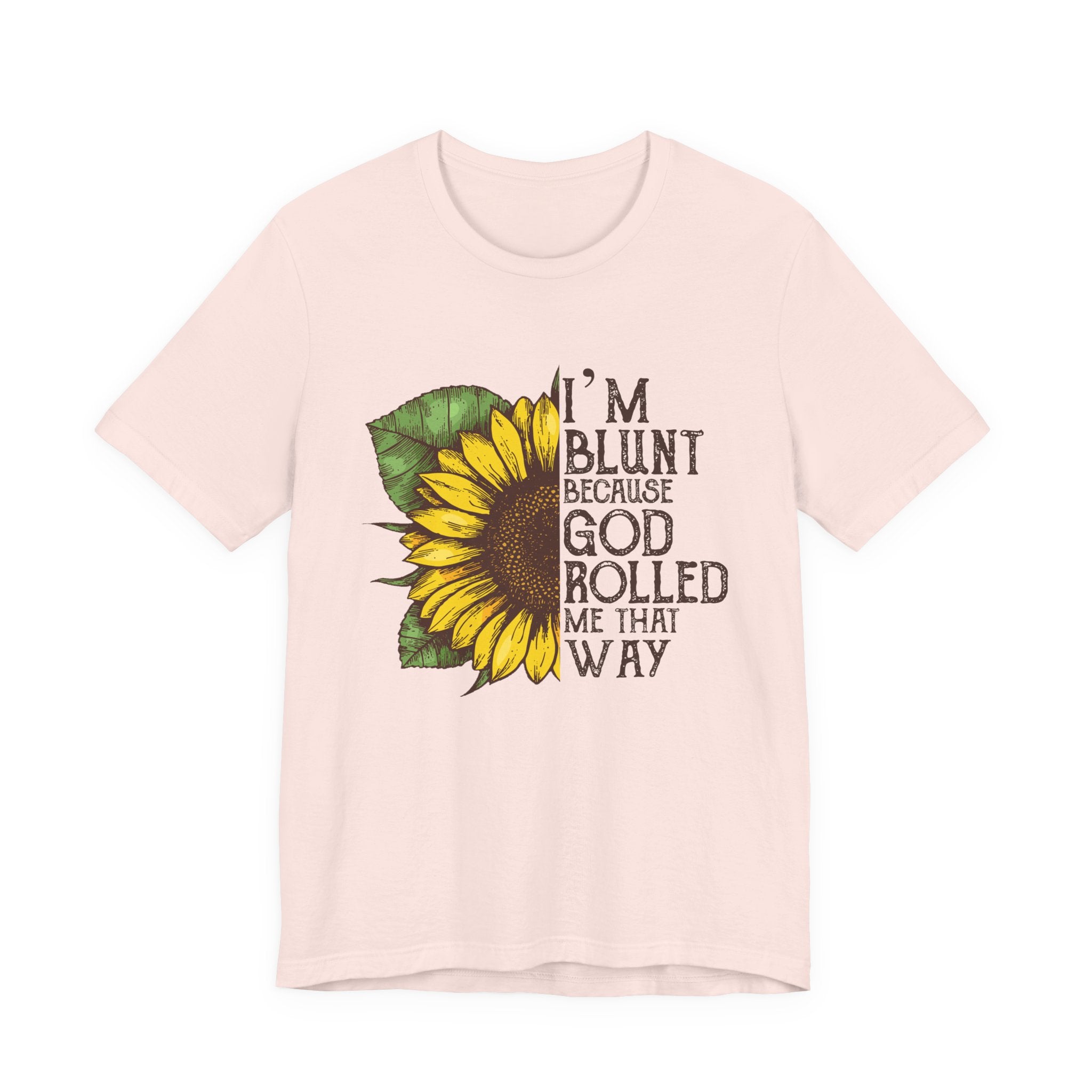 I'm Blunt Because God Rolled Me That Way T-Shirt | Free Spirit Gift