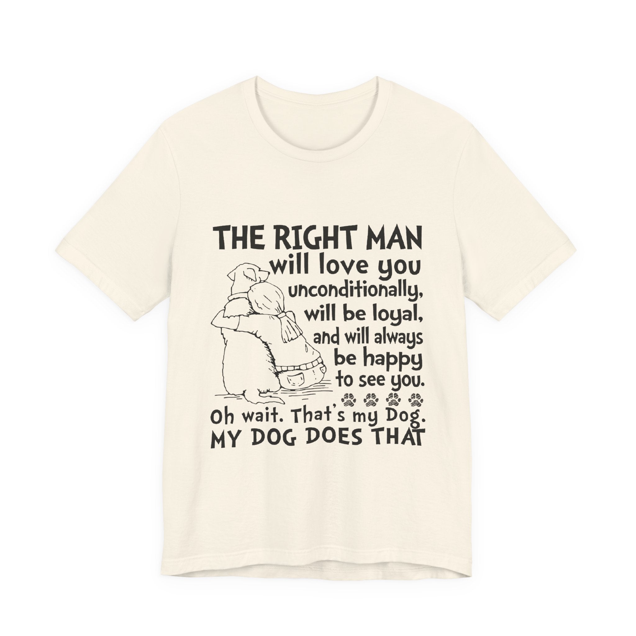 My Dog Does That T-Shirt | Unconditional Dog Love Gift
