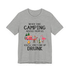 Never Take Camping Advice From Us T-Shirt | Funny Camper Gift