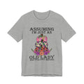 Assuming I'm Just An Old Lady T-Shirt | Sassy Free Spirit Gift