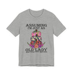 Assuming I'm Just An Old Lady T-Shirt | Sassy Free Spirit Gift
