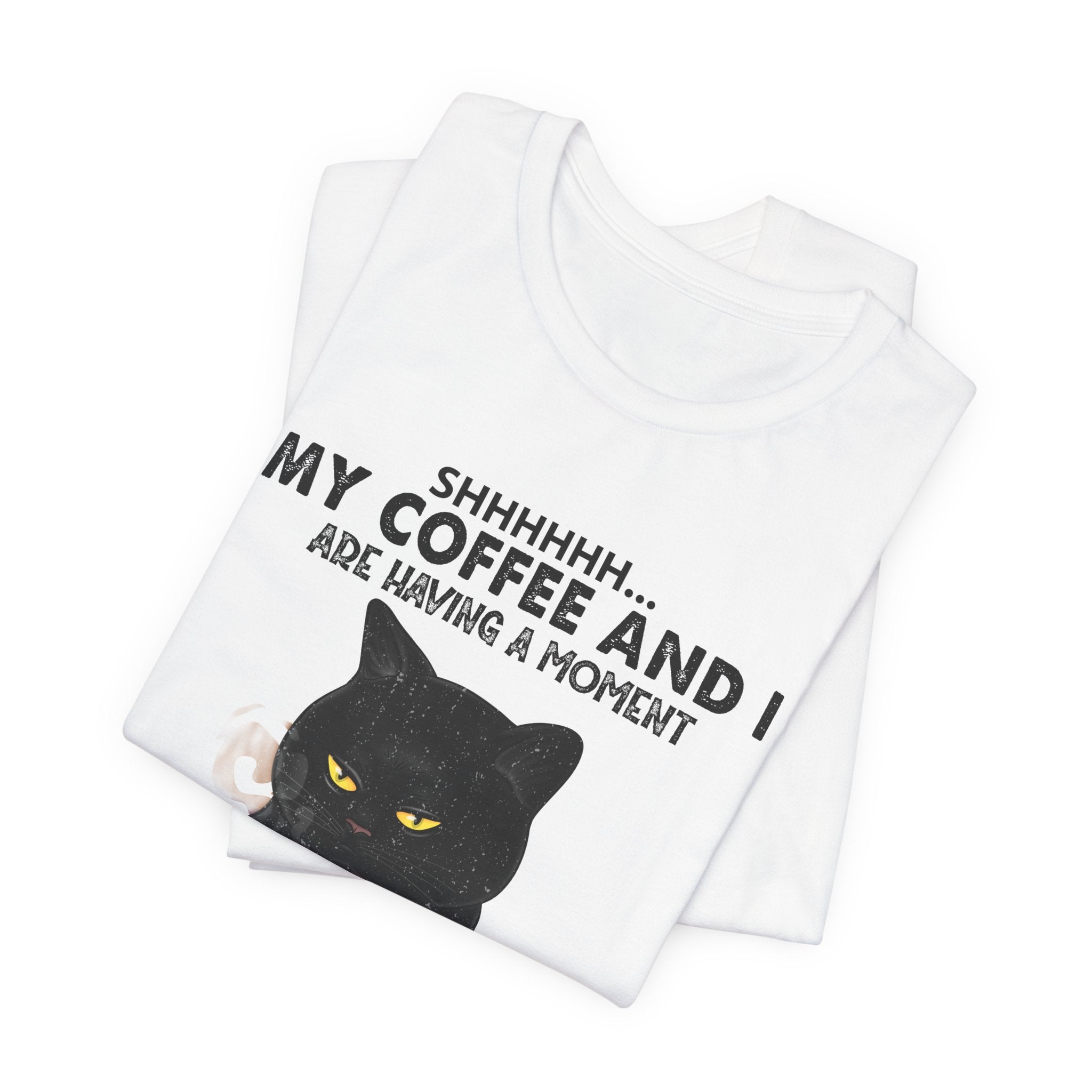 Shhhhh My Coffee And I Are Having A Moment T-Shirt | Black Cat Lover Gift