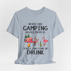Never Take Camping Advice From Us T-Shirt | Funny Camper Gift