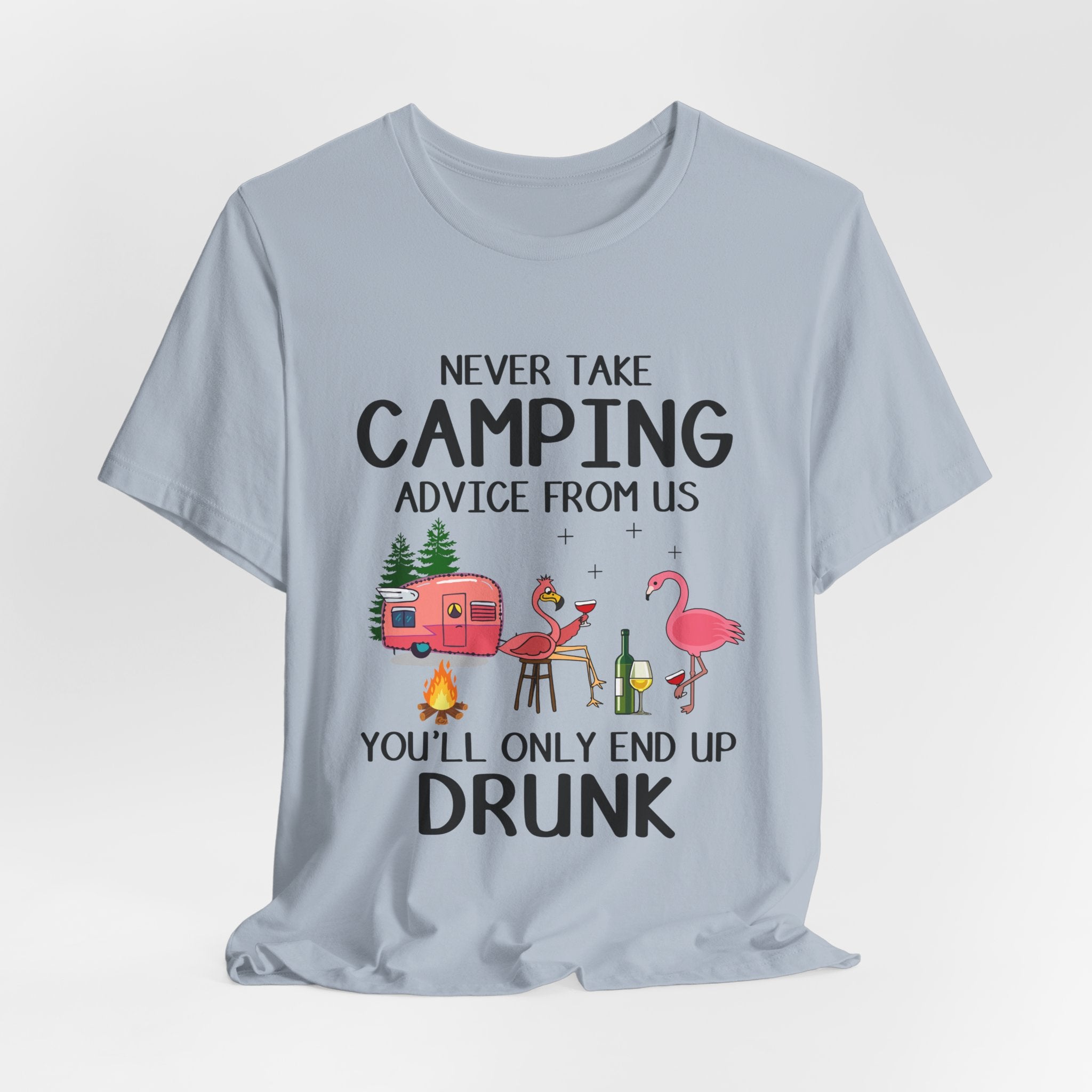 Never Take Camping Advice From Us T-Shirt | Funny Camper Gift