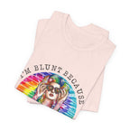 I'm Blunt Because God Rolled Me That Way T-Shirt | Free Spirit Gift