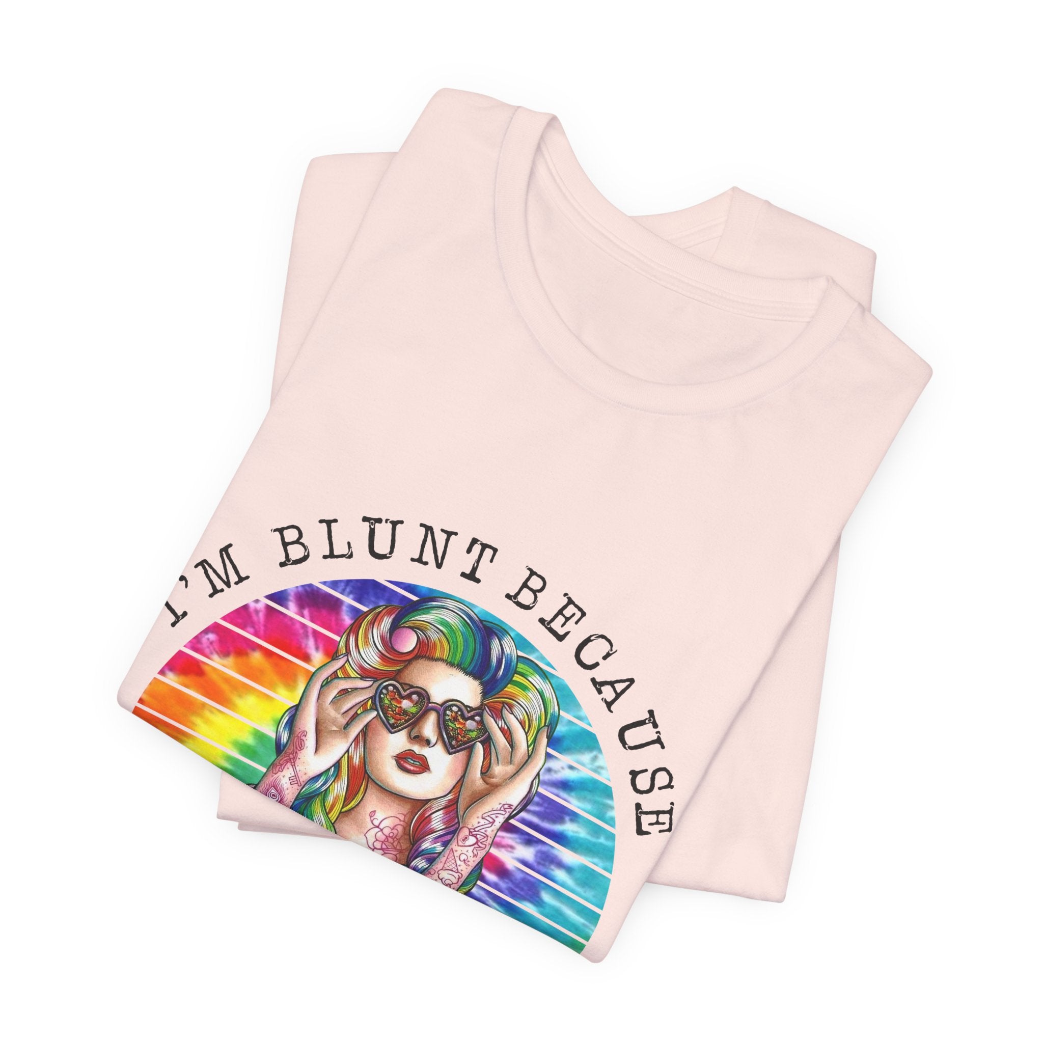 I'm Blunt Because God Rolled Me That Way T-Shirt | Free Spirit Gift
