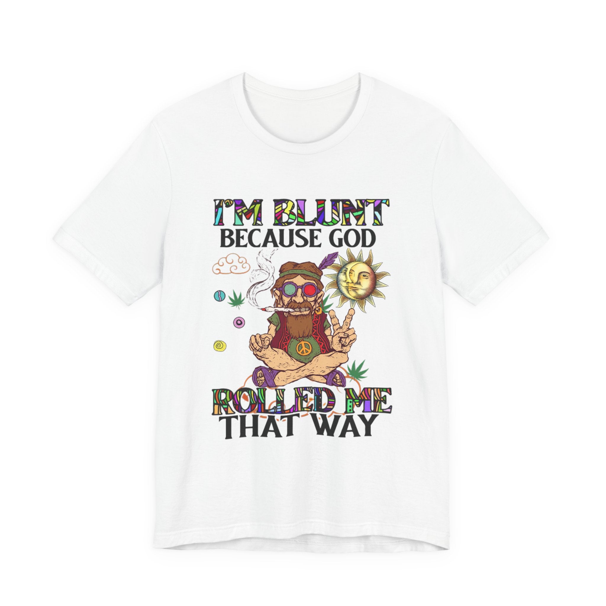 I'm Blunt Because God Rolled Me That Way T-Shirt | Hippie Soul Gift