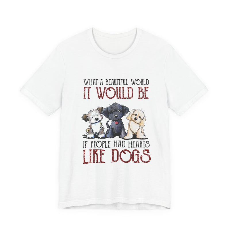 Beautiful World Hearts Like Dogs T-Shirt | Dog Lover Gift