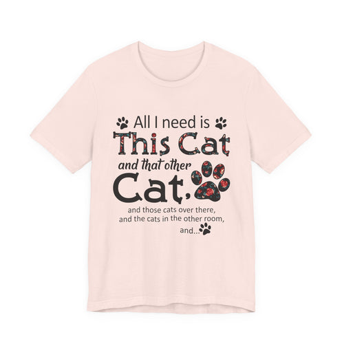 All I Need Is This Cat And That Other Cat T-Shirt | Cat Lover Gift