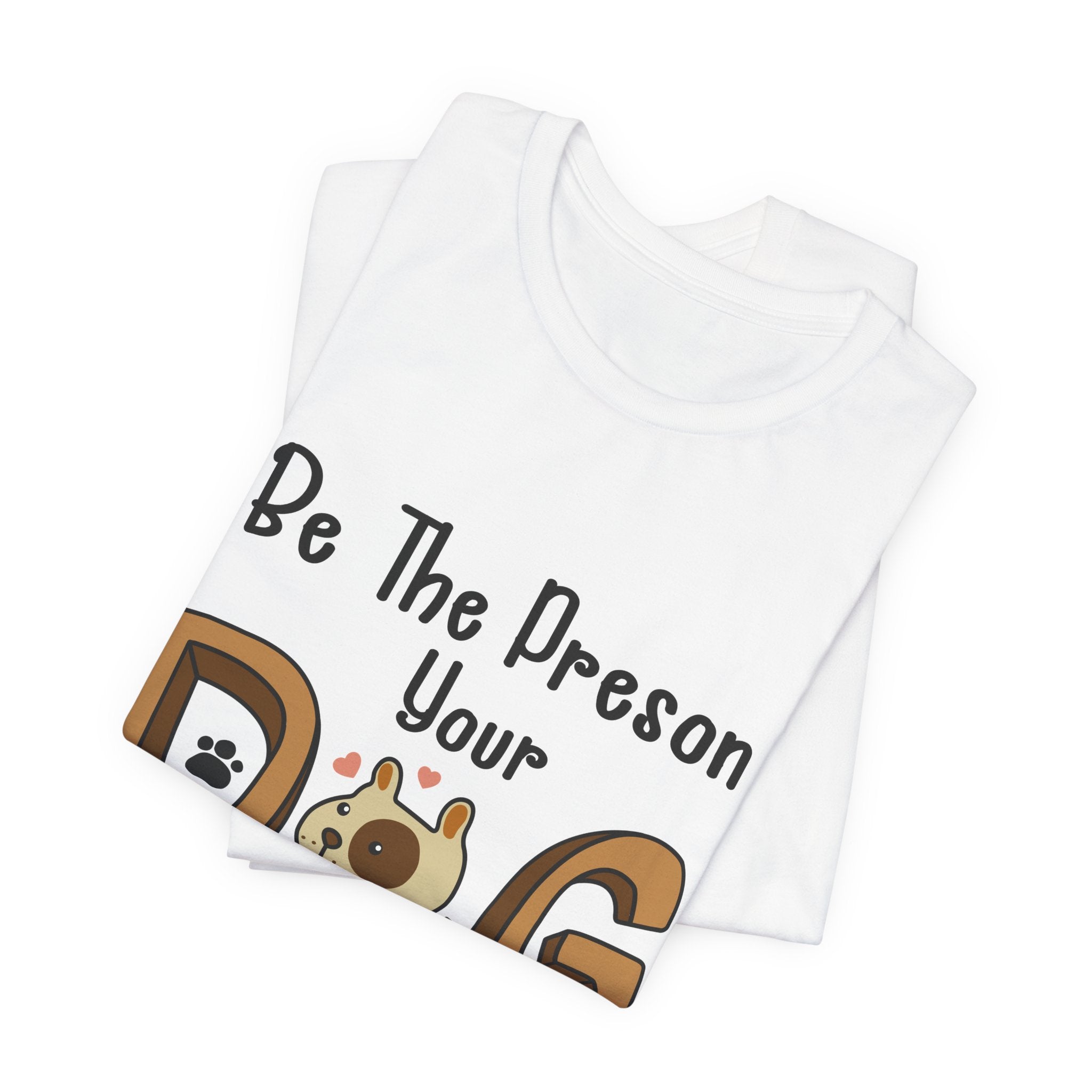 Be The Person Your Dog Thinks You Are T-Shirt | Dog Lover Gift