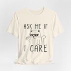 Ask Me If I Care Cat T-Shirt | Funny Cat Lover Gift
