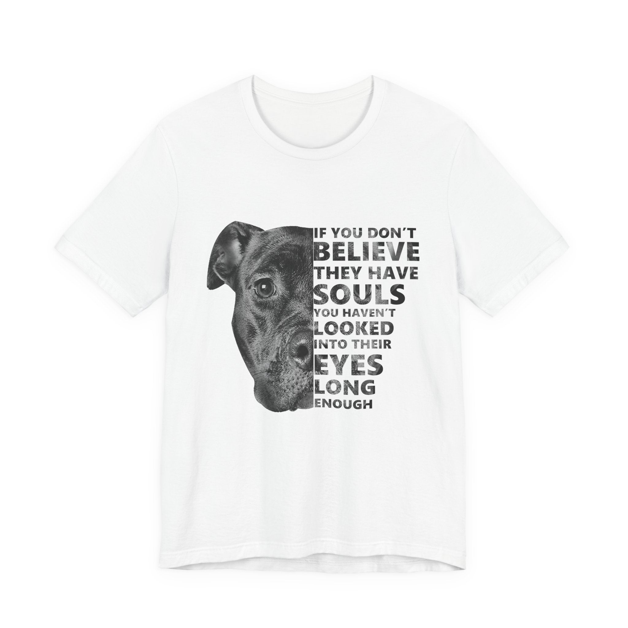 If You Don't Believe They Have Souls T-Shirt | Dog Lover Gift