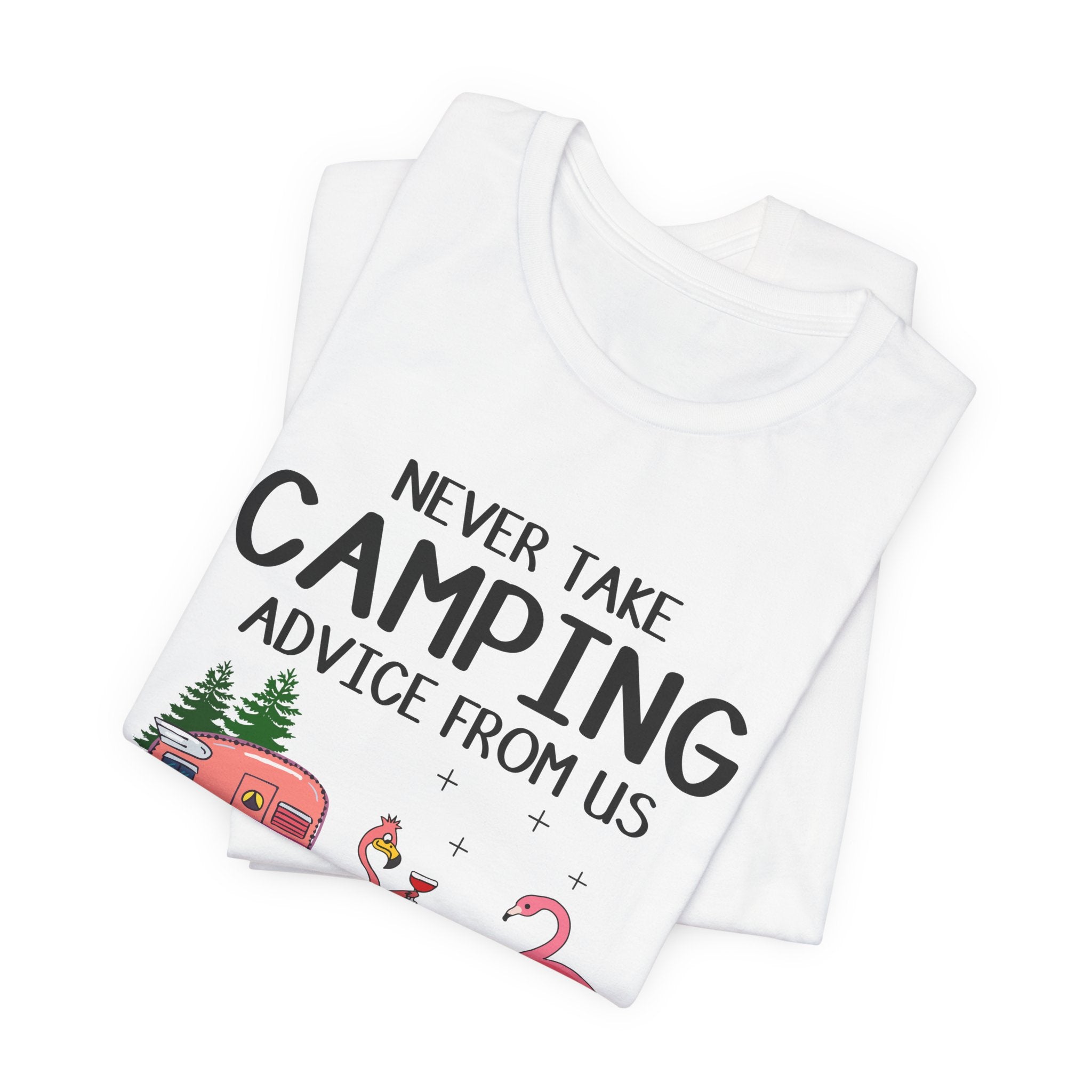 Never Take Camping Advice From Us T-Shirt | Funny Camper Gift