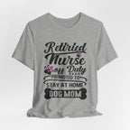 Retired Nurse Off Duty Promoted To Stay At Home Dog Mom T-Shirt | Dog Mom Gift