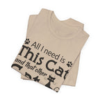 All I Need Is This Cat T-Shirt | Crazy Cat Lover Gift
