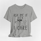 Ask Me If I Care Cat T-Shirt | Funny Cat Lover Gift