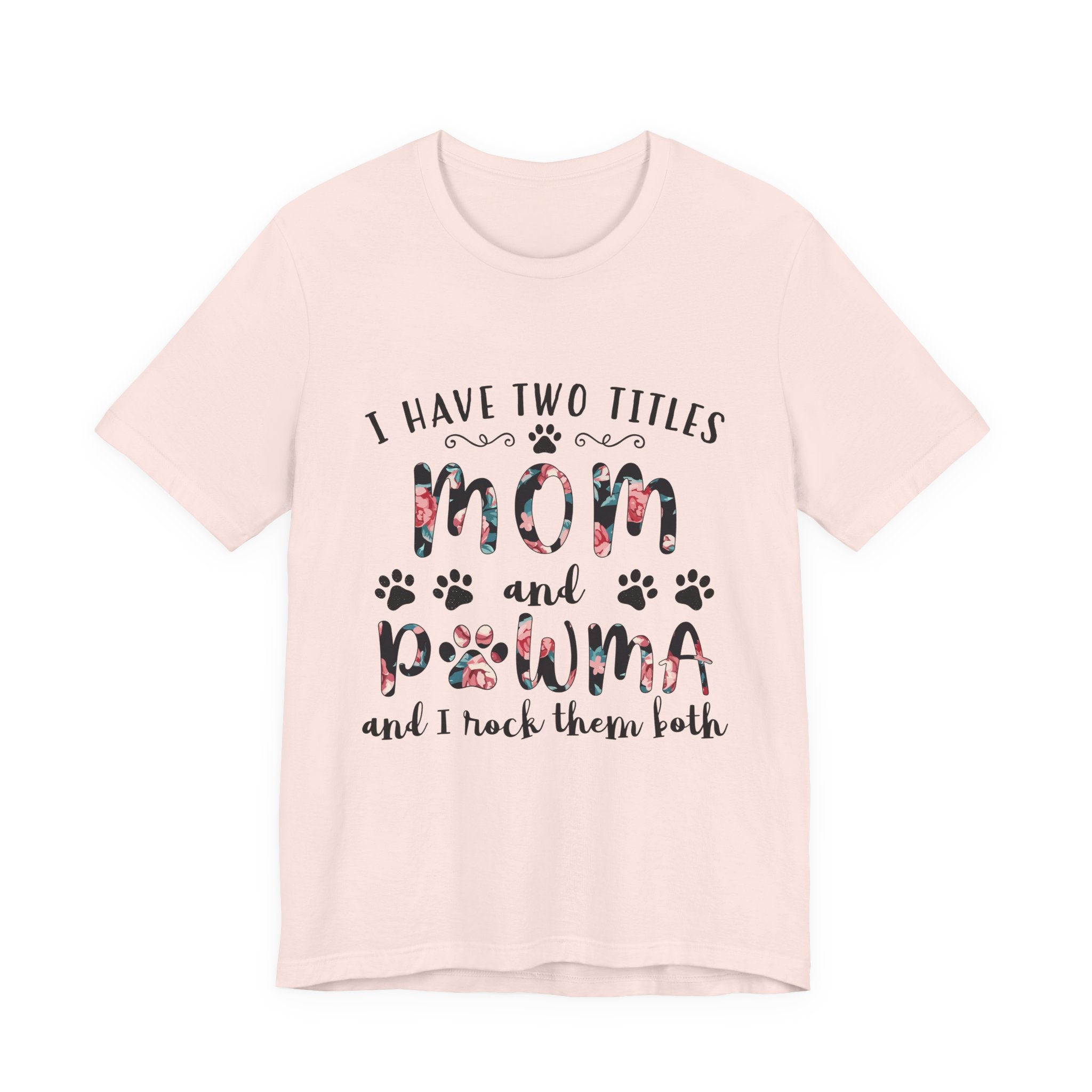 I Have Two Titles Mom and Pawma T-Shirt | Dog Mom Gift