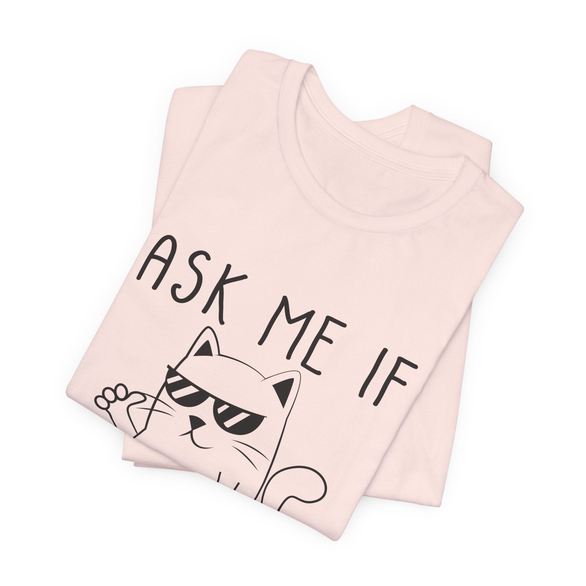 Ask Me If I Care Cat T-Shirt | Funny Cat Lover Gift