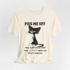 Piss Me Off Funny Cat T-Shirt | Sarcastic Cat Lover Gift