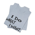 I Do What I Want T-Shirt | Funny Cat Lover Gift