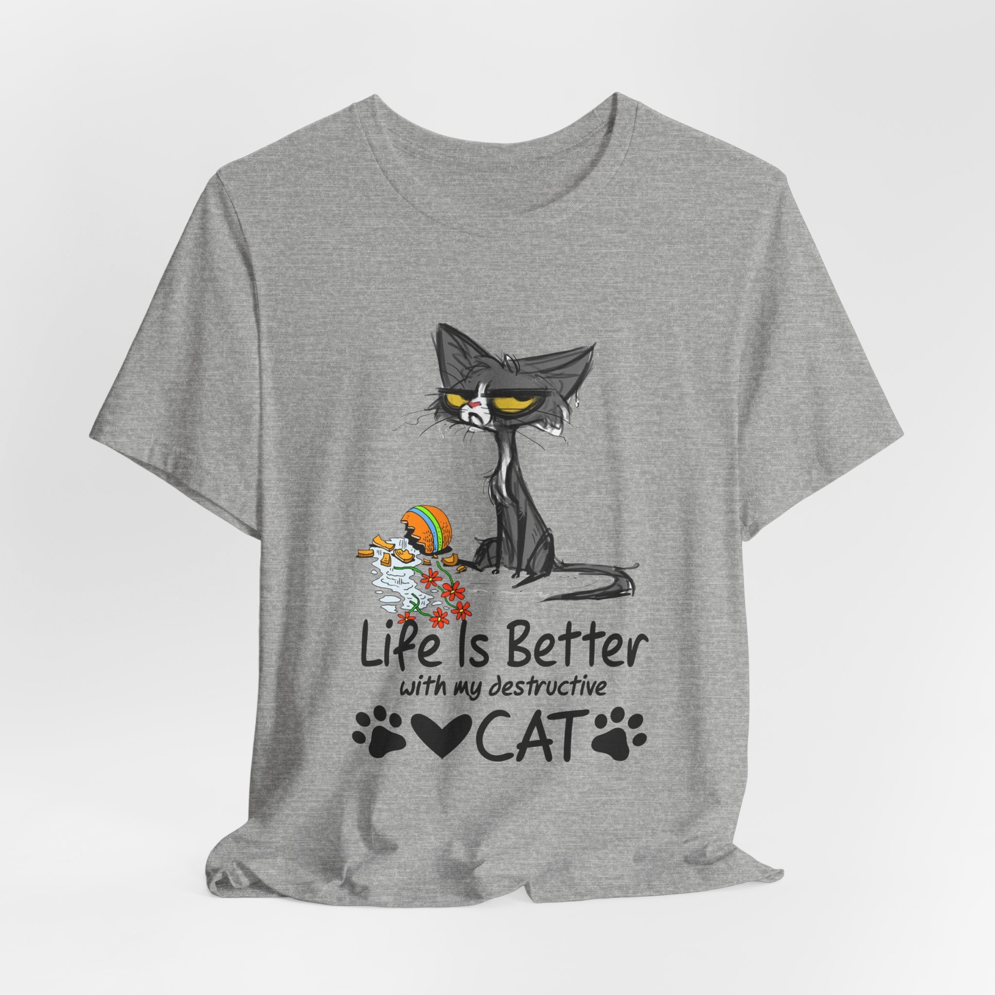 Life Is Better With My Destructive Cat T-Shirt | Funny Cat Lover Gift