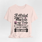 Retired Nurse Off Duty Promoted To Stay At Home Dog Mom T-Shirt | Dog Mom Gift