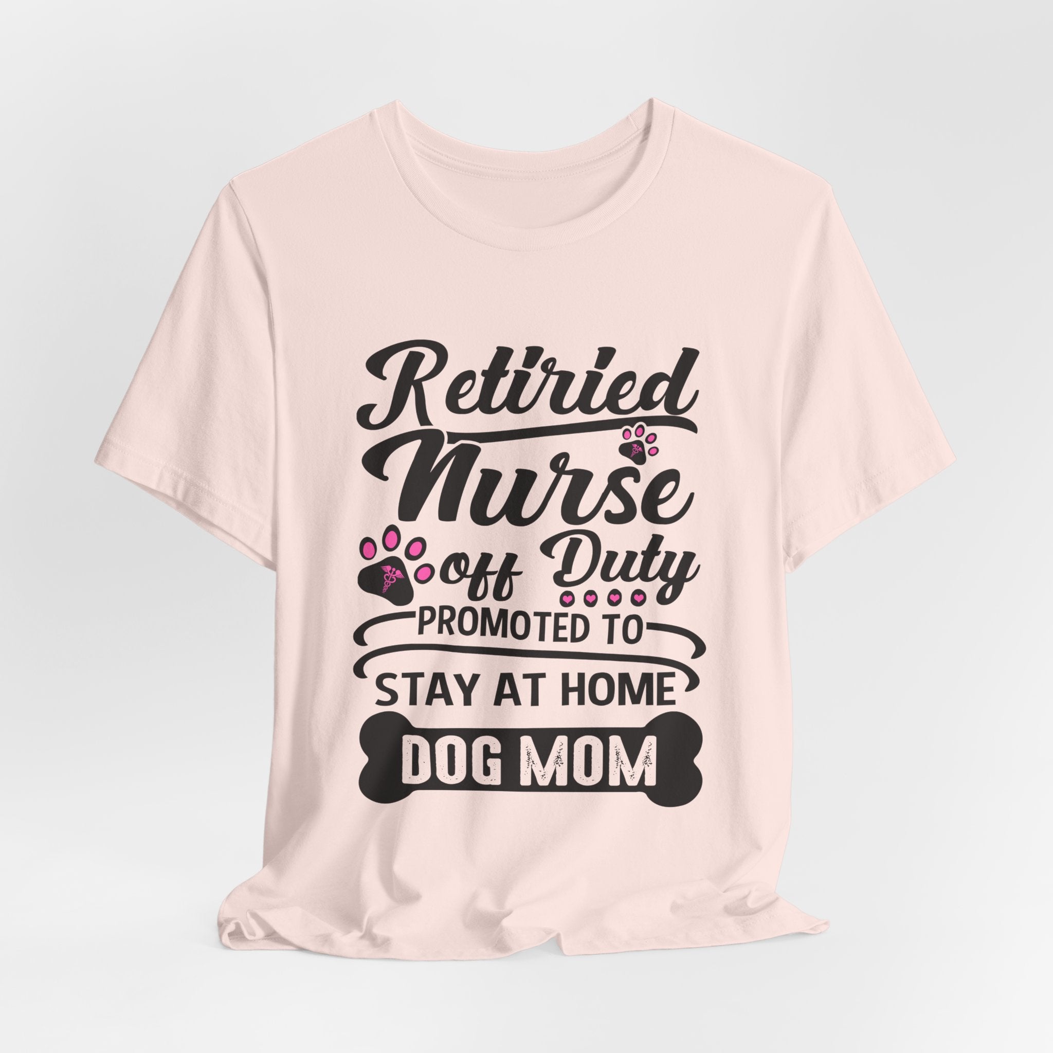 Retired Nurse Off Duty Promoted To Stay At Home Dog Mom T-Shirt | Dog Mom Gift