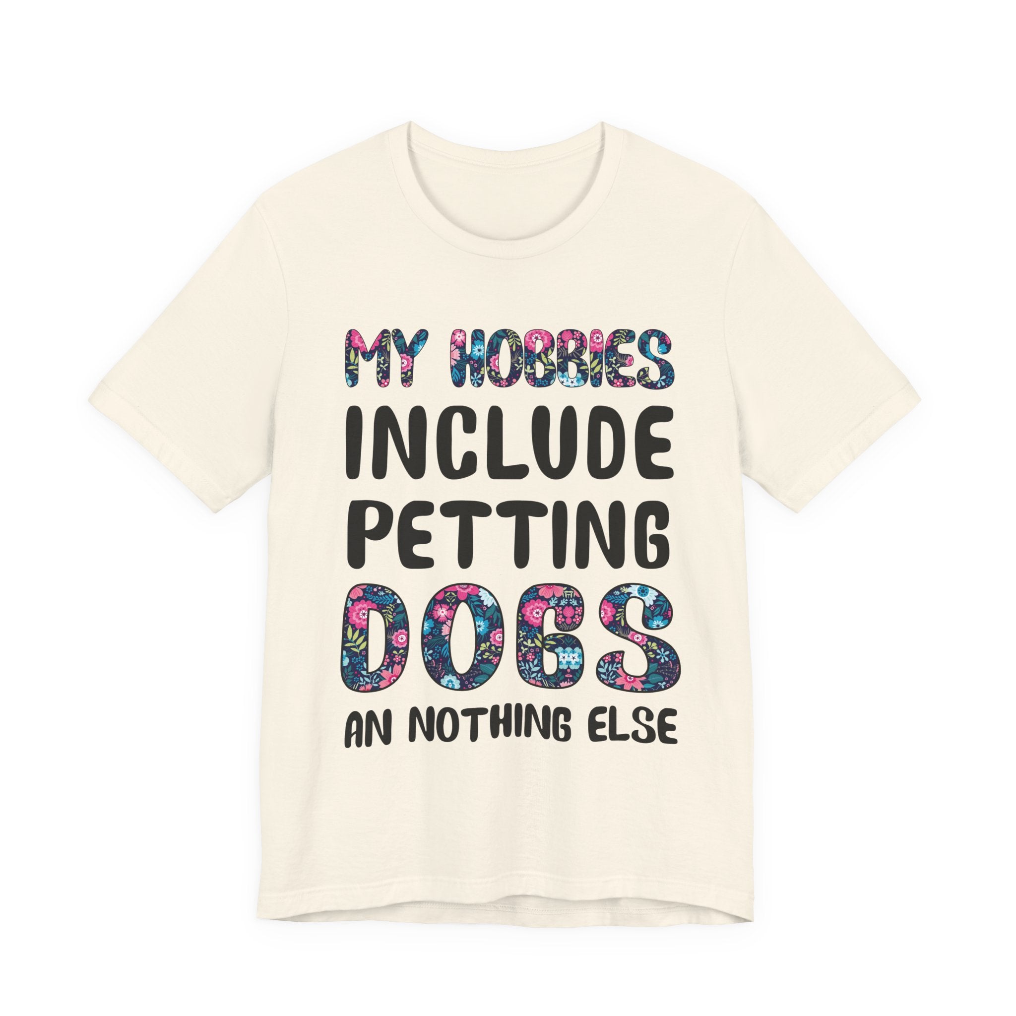 My Hobbies Include Petting Dogs T-Shirt | Funny Dog Lover Gift
