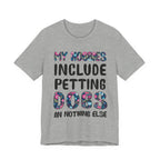 My Hobbies Include Petting Dogs T-Shirt | Funny Dog Lover Gift
