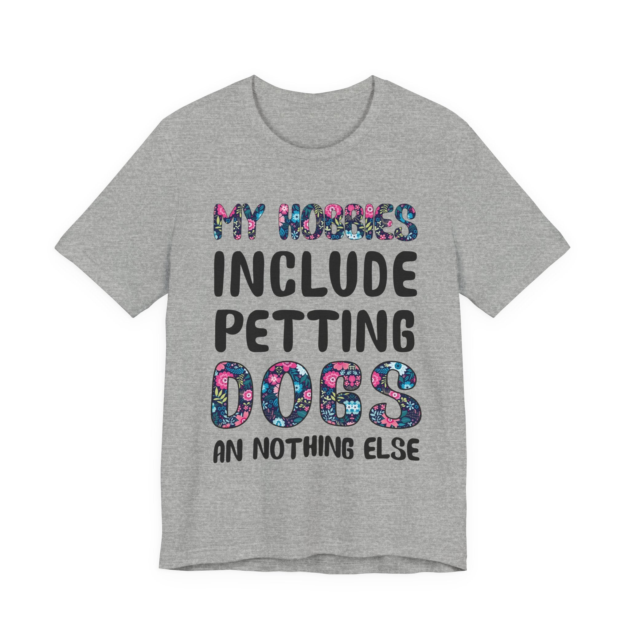 My Hobbies Include Petting Dogs T-Shirt | Funny Dog Lover Gift