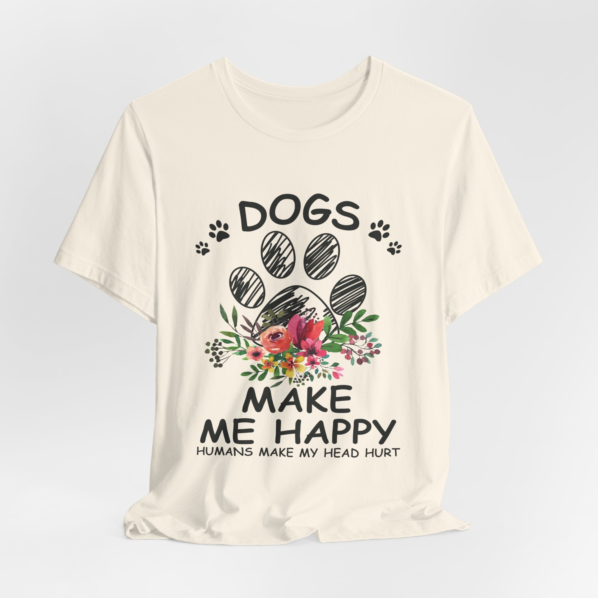 Dogs Make Me Happy Humans Make My Head Hurt T-Shirt | Dog Lover Gift