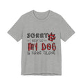 Sorry My Dog Is Home Alone T-Shirt | Funny Dog Lover Gift