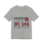 Sorry My Dog Is Home Alone T-Shirt | Funny Dog Lover Gift