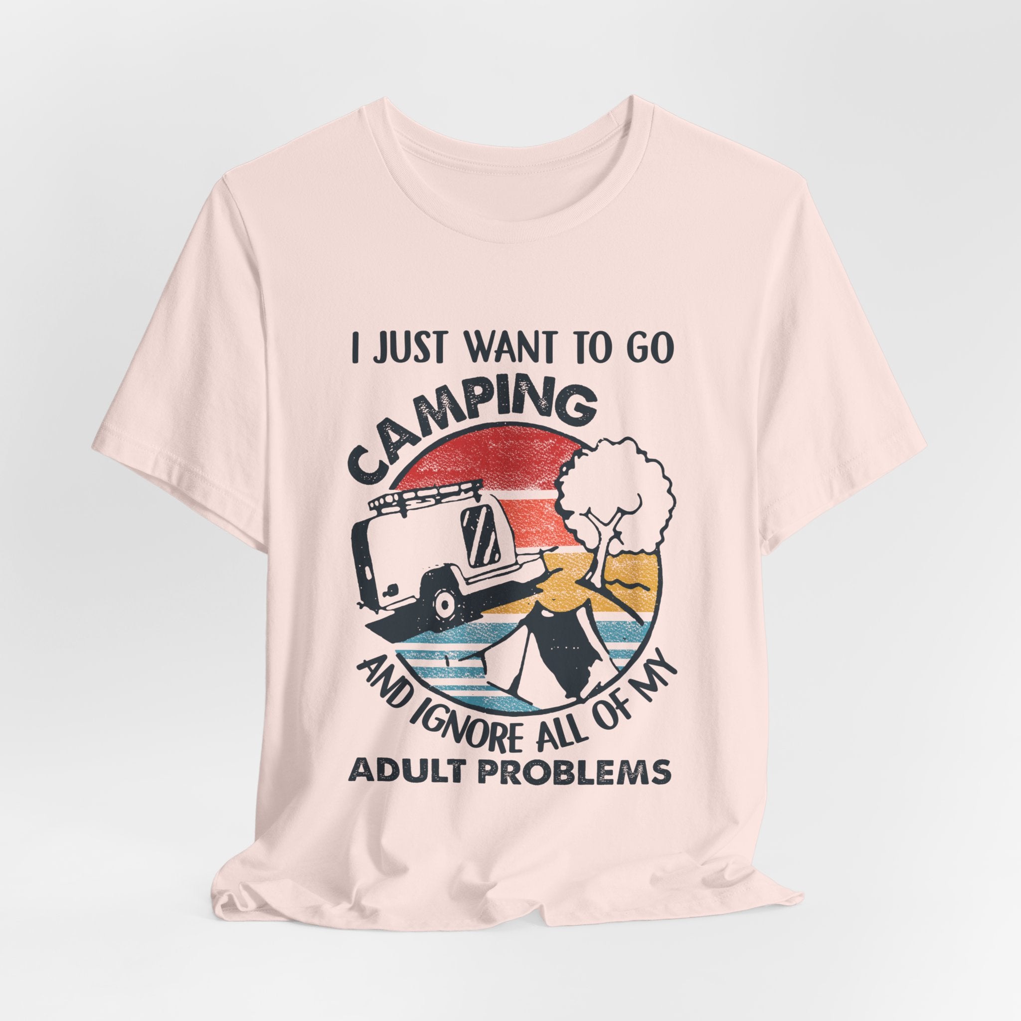I Just Want To Go Camping T-Shirt | Adult Problems Escape Gift