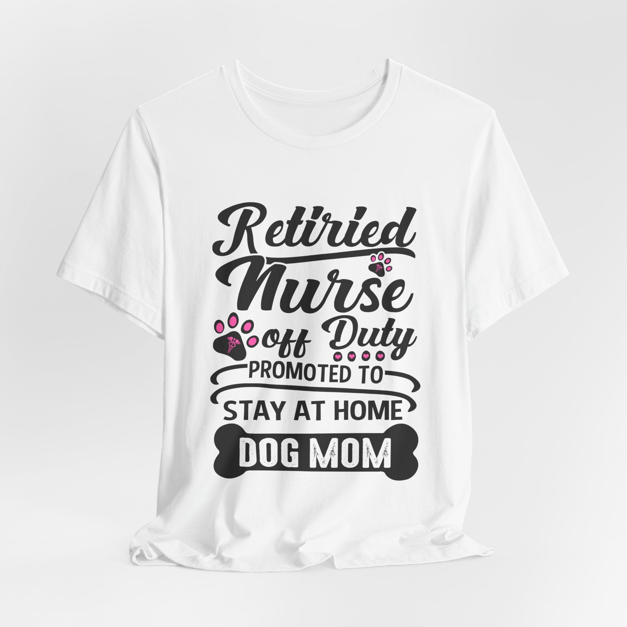 Retired Nurse Off Duty Promoted To Stay At Home Dog Mom T-Shirt | Dog Mom Gift