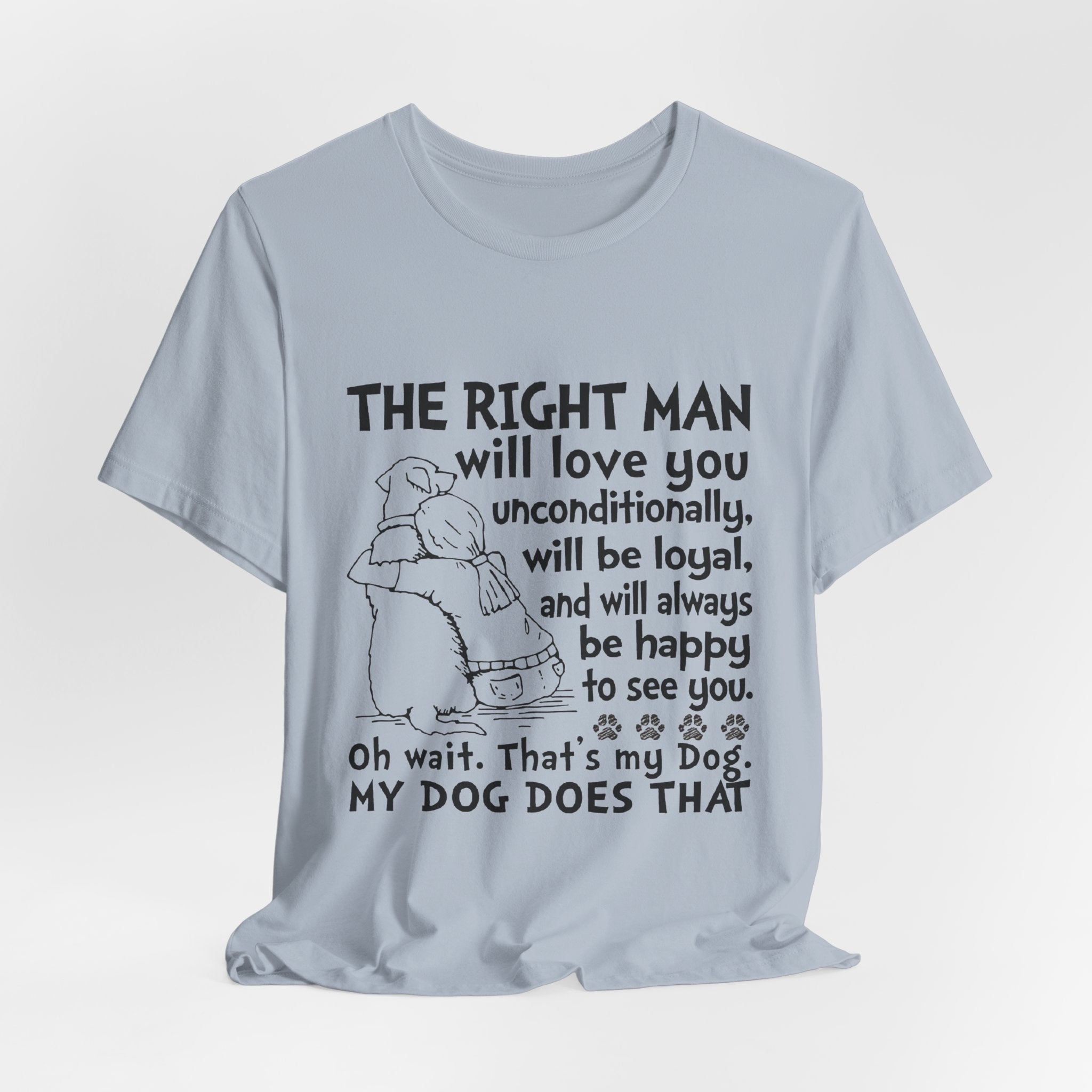 My Dog Does That T-Shirt | Unconditional Dog Love Gift