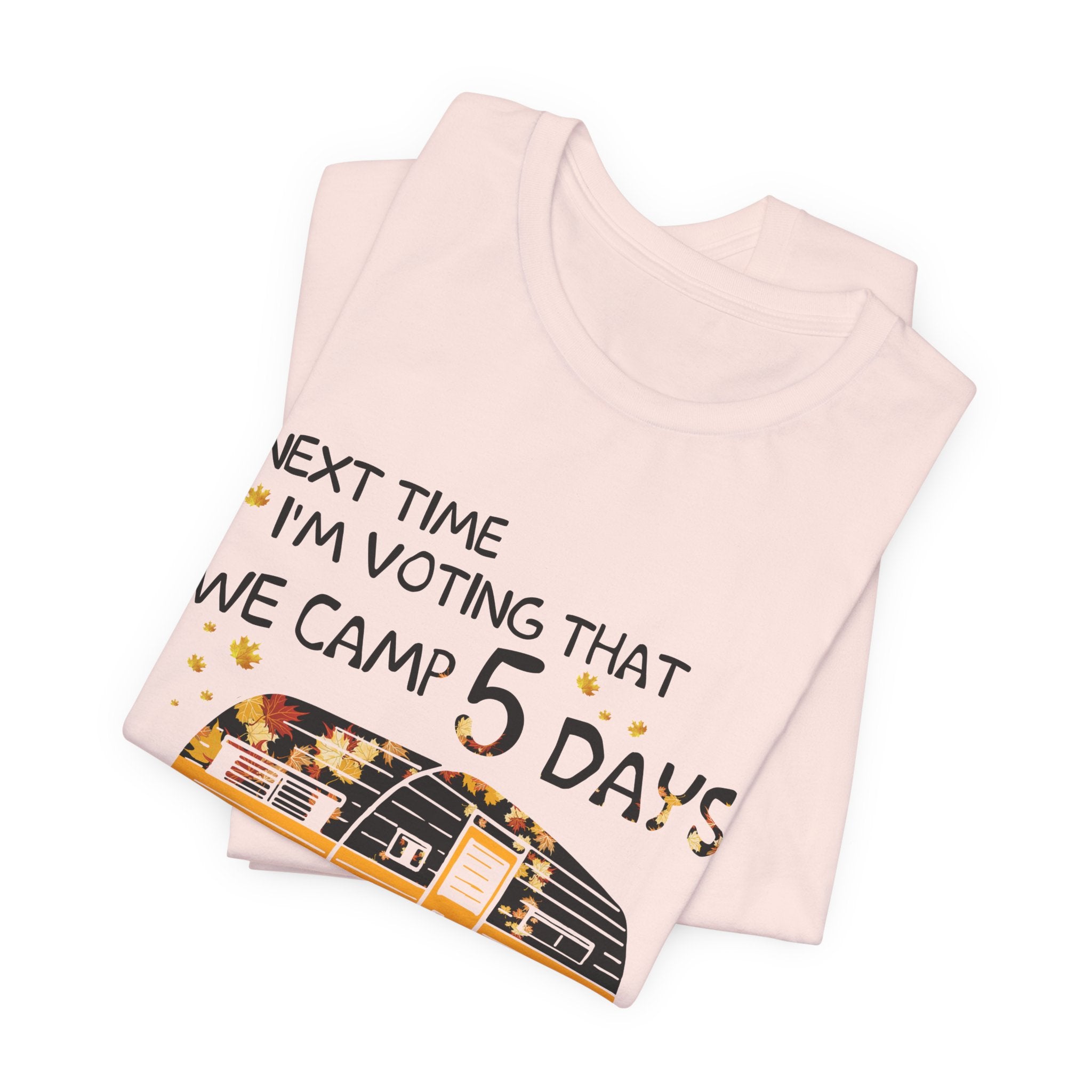 Next Time I'm Voting Camp 5 Days Work 2 T-Shirt | RV Camper Gift