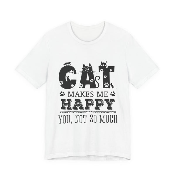 CAT MAKES ME HAPPY T-Shirt | Funny Cat Lover Gift