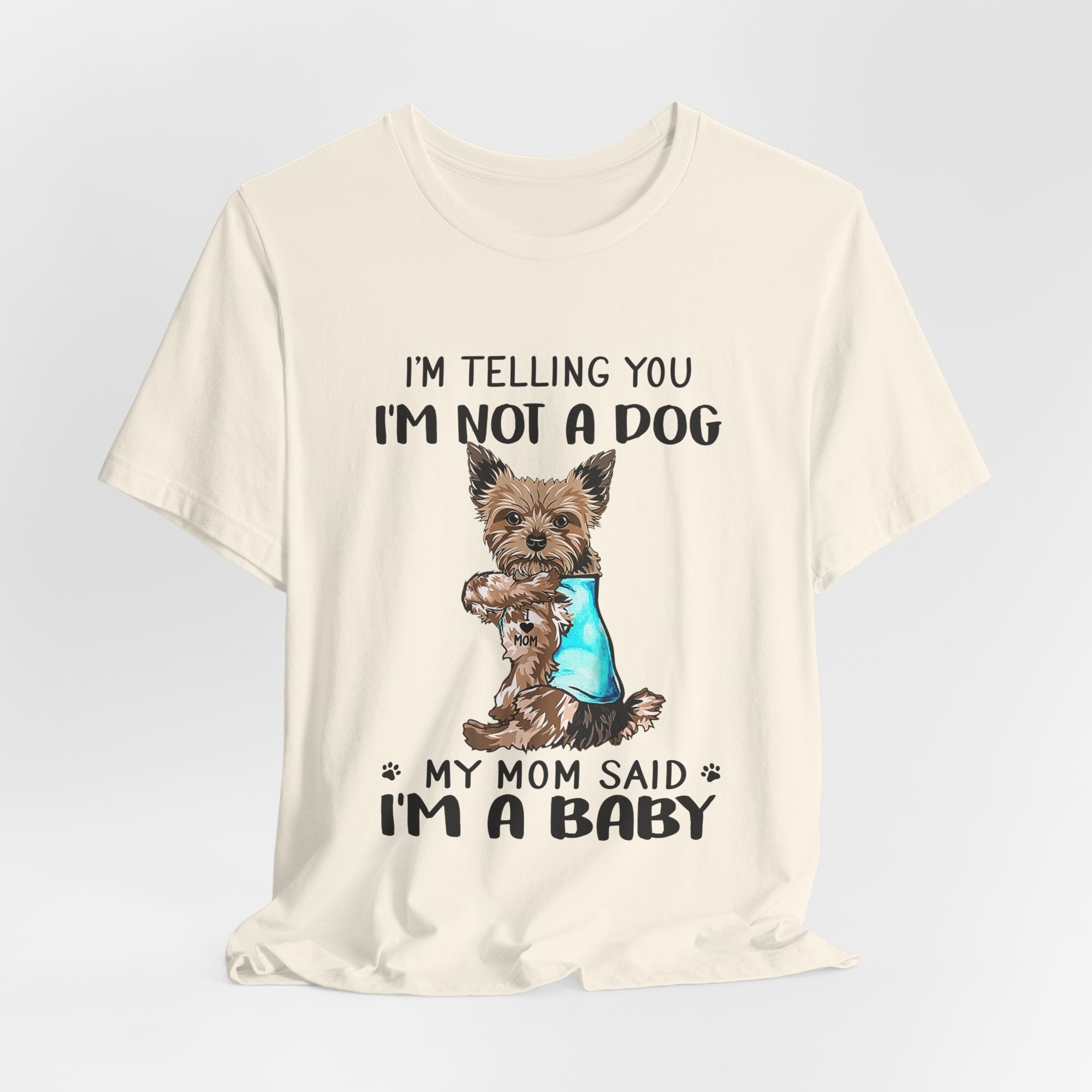 I'm Not A Dog I'm A Baby Yorkie T-Shirt | Funny Dog Mom Gift