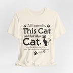 All I Need Is This Cat T-Shirt | Crazy Cat Lover Gift
