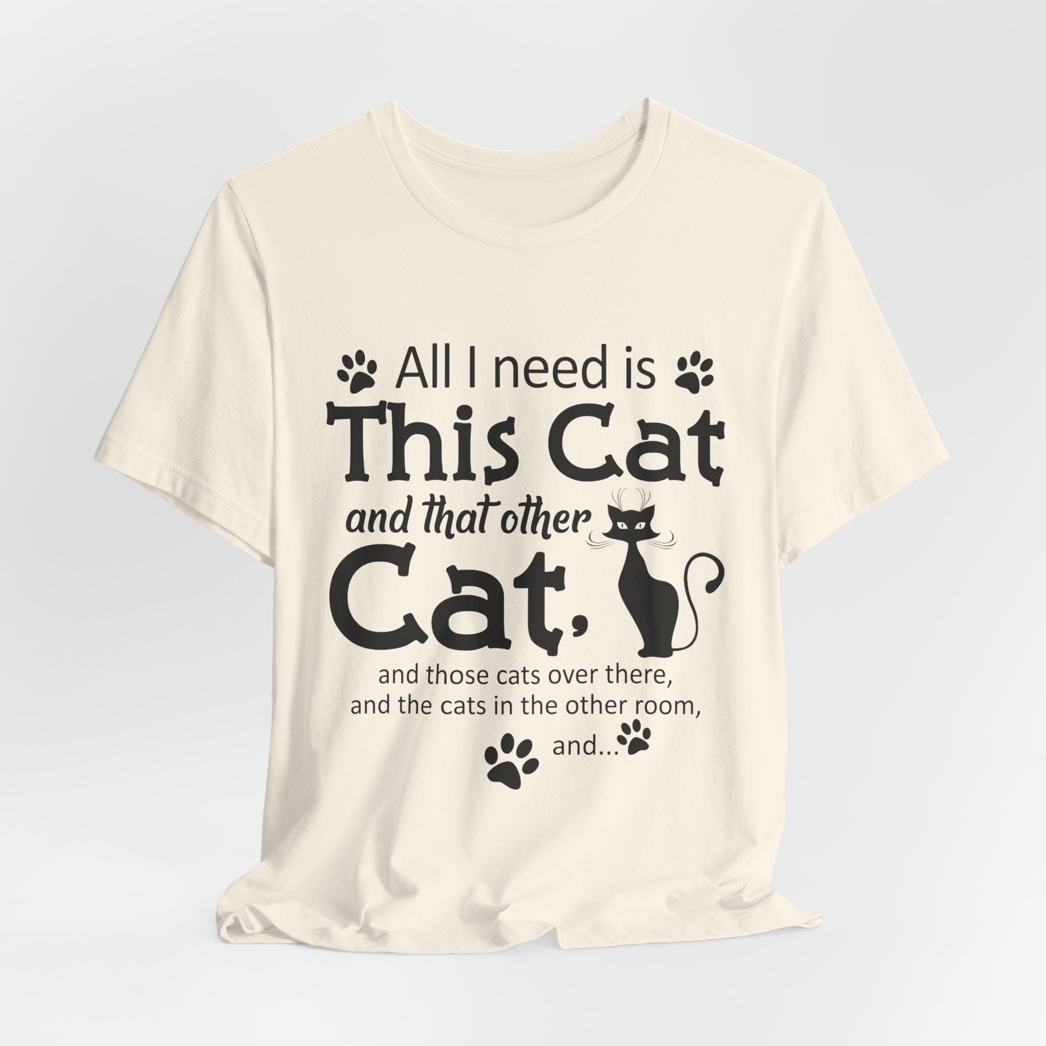 All I Need Is This Cat T-Shirt | Crazy Cat Lover Gift