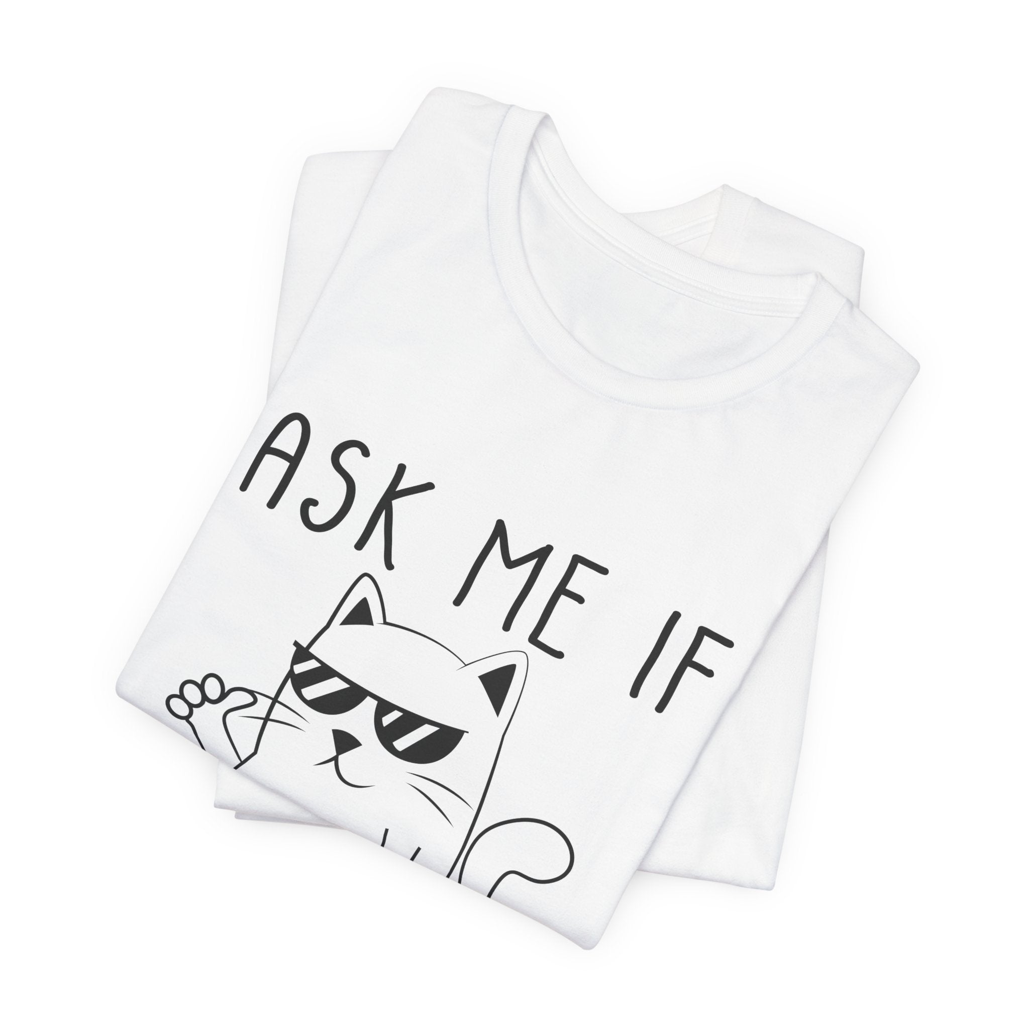 Ask Me If I Care Cat T-Shirt | Funny Cat Lover Gift