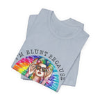 I'm Blunt Because God Rolled Me That Way T-Shirt | Free Spirit Gift