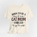 Born to Be a Stay-at-Home Cat Mom T-Shirt | Working Cat Mom Gift
