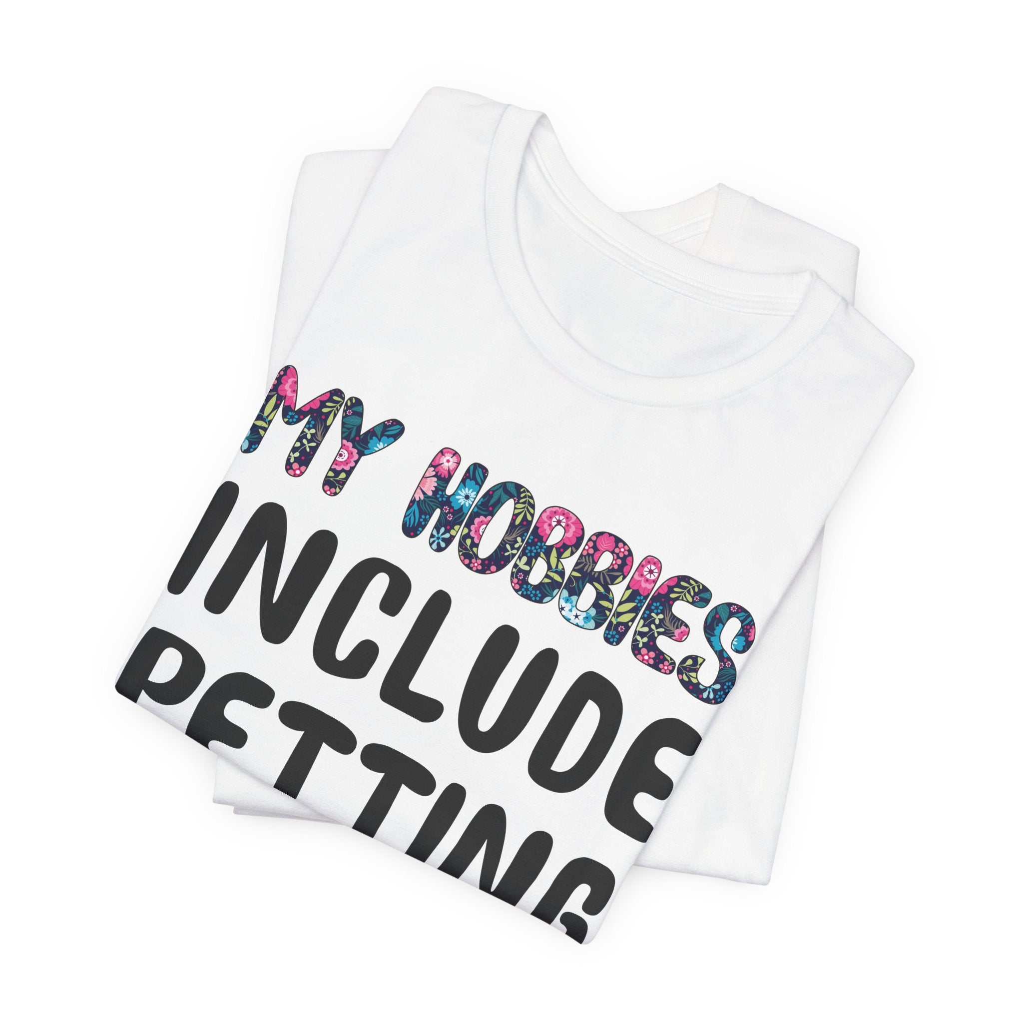 My Hobbies Include Petting Dogs T-Shirt | Funny Dog Lover Gift
