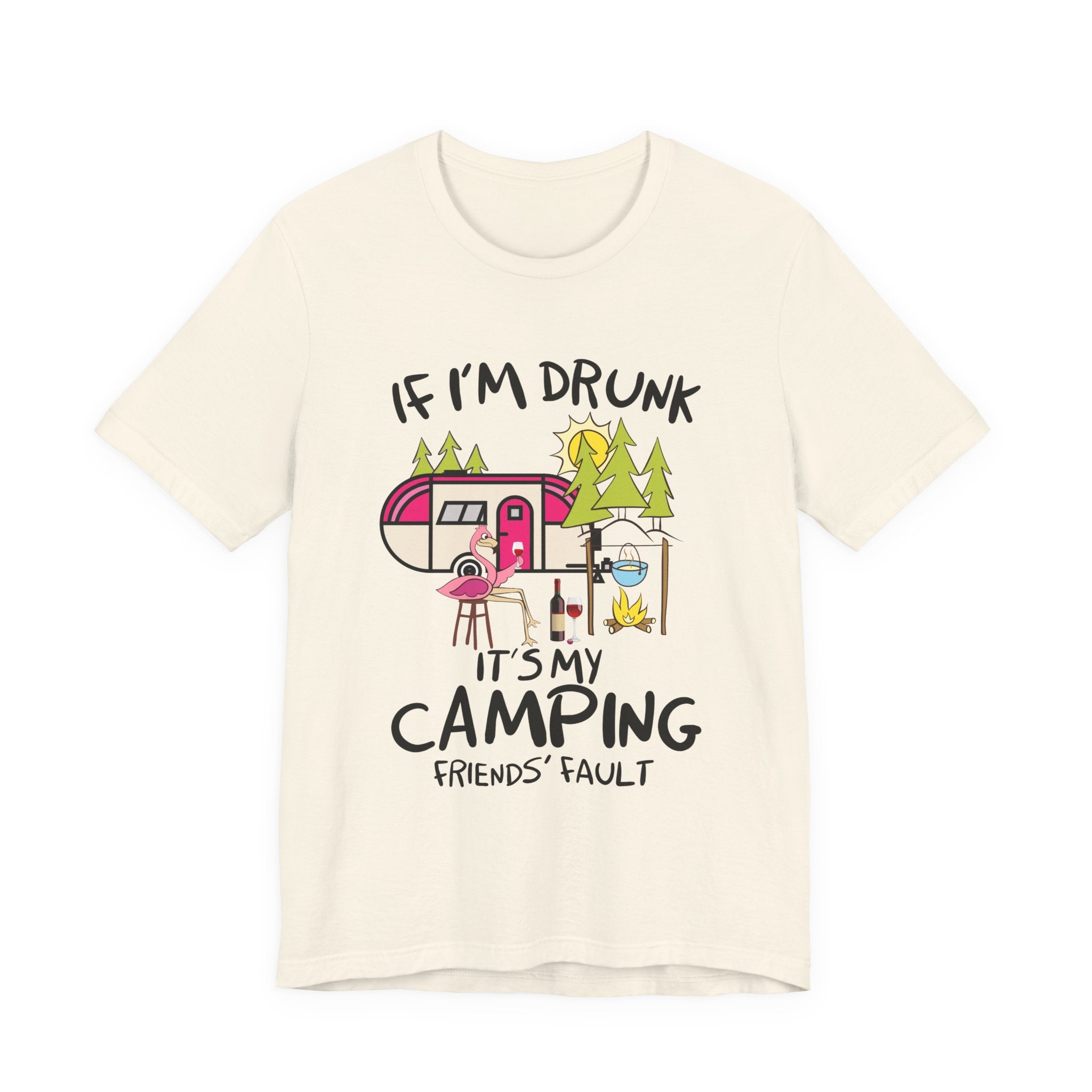 If I'm Drunk It's My Camping Friends' Fault T-Shirt | Funny Camper Gift