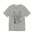 You've Cat To Be Kitten Me Right Meow T-Shirt | Funny Cat Lover Gift