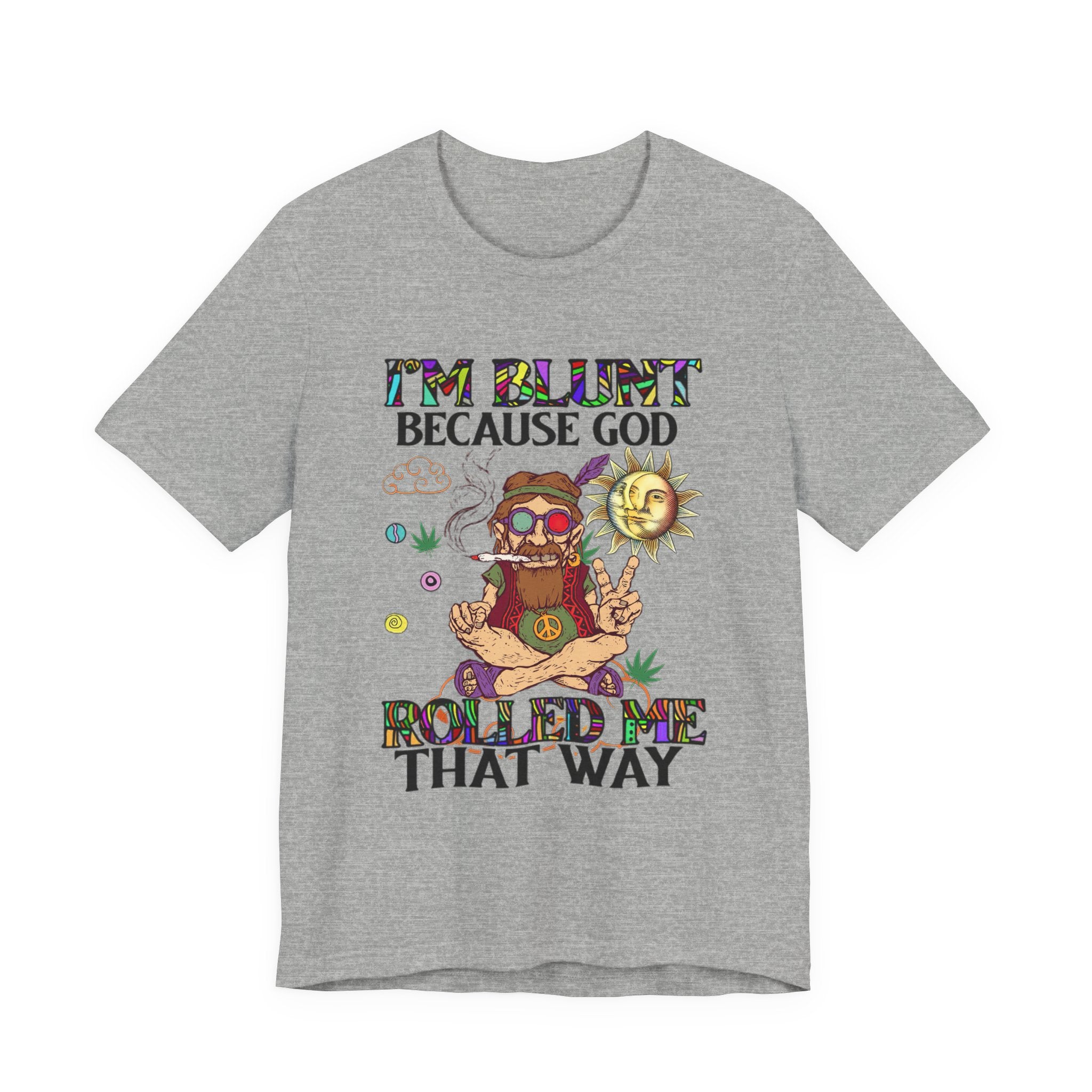 I'm Blunt Because God Rolled Me That Way T-Shirt | Hippie Soul Gift